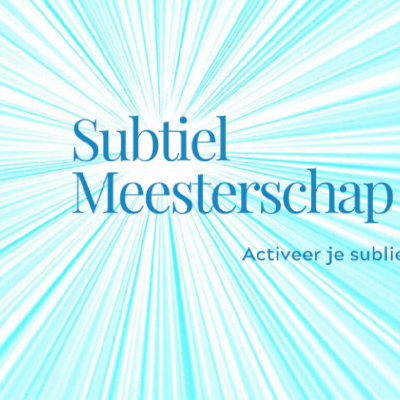 Subtiel Meesterschap - Activeer je Sublieme Vermogens (3de groep) Subtiel Meesterschap - Activeer je Sublieme Vermogens (3de groep)